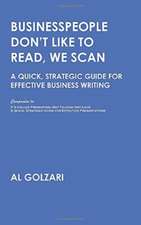 Businesspeople Don't Like to Read, We Scan: A Quick, Strategic Guide for Effective Business Writing