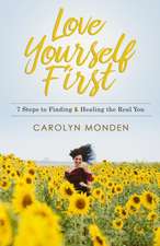 Love Yourself First: 7 Steps to Finding & Healing the Real You