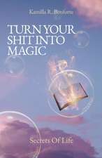 TURN YOUR SHIT INTO MAGIC