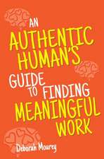 An Authentic Human's Guide to Finding Meaningful Work