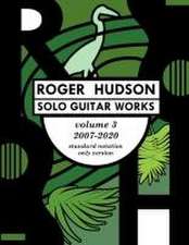 Hudson, R: Roger Hudson Solo Guitar Works Volume 3, 2007-202