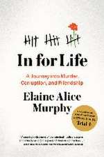 In for Life: A Journey Into Murder, Corruption, and Friendship