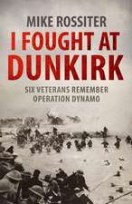 Rossiter, M: I Fought at Dunkirk