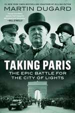 Taking Paris: The Epic Battle for the City of Lights