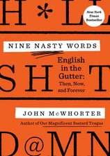 Nine Nasty Words: English in the Gutter - Then, Now, and Forever