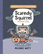 Watt, M: Scaredy Squirrel Scared Silly