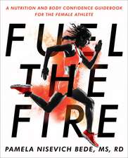 Fuel the Fire: A Nutrition and Body Confidence Guidebook for the Female Ath