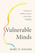 Vulnerable Minds: The Harm of Childhood Trauma and the Hope of Resilience