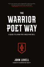 The Warrior Poet Way: A Guide to Living Free and Dying Well