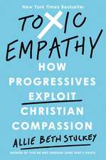 Toxic Empathy: How Progressives Exploit Christian Compassion