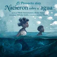 El Proyecto 1619: Nacieron Sobre El Agua