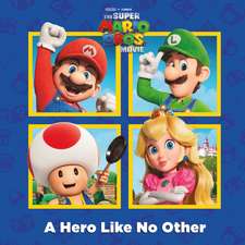 A Hero Like No Other (Nintendo(r) and Illumination Present the Super Mario Bros. Movie)