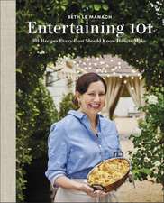 Entertaining 101: 101 Recipes Every Host Should Know How to Make