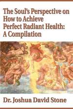 The Soul's Perspective on How to Achieve Perfect Radiant Health