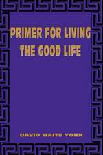 Primer for Living the Good Life