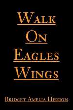 Walk on Eagles Wings