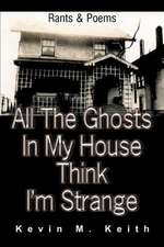 All the Ghosts in My House Think I'm Strange