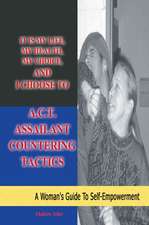 It Is My Life, My Health, My Choice, and I Choose to A.C.T. Assailant Countering Tactics