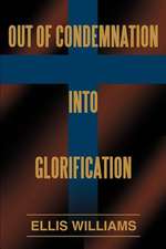 Out of Condemnation Into Glorification