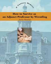 How to Survive as an Adjunct Professor by Wrestling