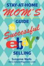 Stay-At-Home Mom's Guide to Successful Ebay Selling