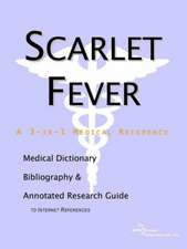 Scarlet Fever - A Medical Dictionary, Bibliography, and Annotated Research Guide to Internet References