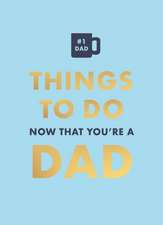 Things to Do Now That You're a Dad