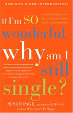 If I'm So Wonderful, Why Am I Still Single?: Ten Strategies That Will Change Your Love Life Forever