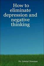 How to Eliminate Depression and Negative Thinking