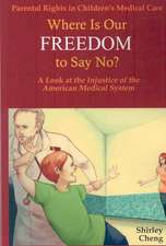 Parental Rights in Children's Medical Care: Where Is Our Freedom to Say No? a Look at the Injustice of the American Medical System