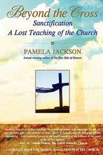 Beyond the Cross, Sanctification, a Lost Teaching of the Church