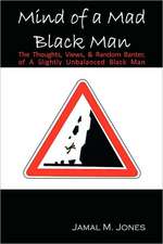 Mind of a Mad Black Man: The Thoughts, Views & Random Banter of a Slightly Unbalanced Black Man