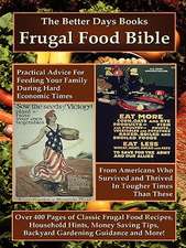 The Better Days Books Frugal Food Bible: Practical Advice for Feeding Your Family During Hard Economic Times from Americans Who Survived and Thrived I