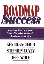 Roadmap to Success: America's Top Intellectual Minds Map Out Successful Business Strategies