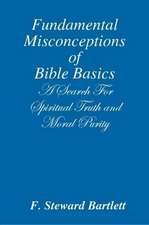 Fundamental Misconceptions of Bible Basics a Search for Spiritual Truth and Moral Purity