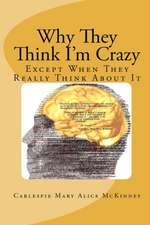 Why They Think I'm Crazy: Except When They Really Think about It