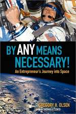 By Any Means Necessary!: An Entrepreneur's Journey Into Space