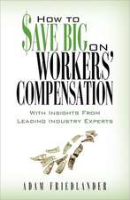 How to Save Big on Workers' Compensation: With Insights from Leading Industry Experts