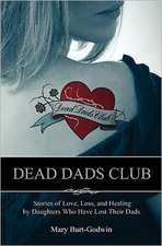 Dead Dads Club: Stories of Love, Loss, and Healing by Daughters Who Have Lost Their Dads