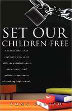 Set Our Children Free: The True Tales of an Engineer's Encounter with the Permissiveness, Promiscuity, and Political Correctness of Teaching