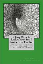 7 Easy Ways to Rocket Your Small Business to the Top: Avoid These 3 Mistakes and Become the Local Authority for Your Business Niche!