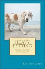 Heavy Petting: My Dog Taught Me How to Be a Mom, and Other Tales for Pet Lovers