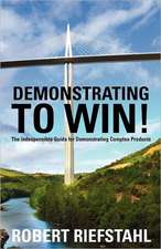 Demonstrating to Win!: The Indispensable Guide for Demonstrating Complex Products