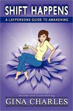 Shift Happens: A Laypersons Guide to Awakening