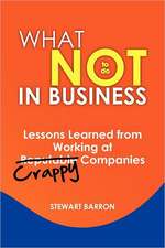 What Not to Do in Business: Lessons Learned from Working at Crappy Companies