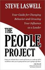 The People Project: Your Guide for Changing Behavior and Growing Your Influence as a Leader