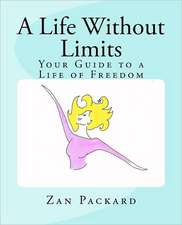 A Life Without Limits: Your Guide to a Life of Freedom