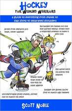 Hockey for Weekend Warriors: A Guide to Everything from Skates to Slap Shots to Separated Shoulders