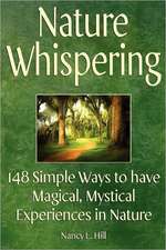 Nature Whispering: 148 Simple Ways to Have Magical, Mystical Experiences in Nature