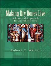 Making Dry Bones Live: A Practical Approach to Church History